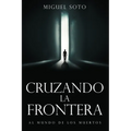 Cruzando La Frontera: Al Mundo de Los Muertos - Paperback