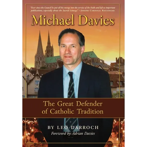 Michael Davies: The Great Defender of Catholic Tradition - Hardcover