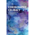 Consecrated Celibacy: A Fresh Look at an Ancient Calling - Paperback