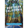 Moon Northern California Road Trips: Drives Along the Coast, Redwoods, and Mountains with the Best Stops Along the Way - Paperback