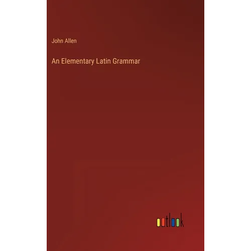An Elementary Latin Grammar - Hardcover
