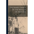 The Snake-Dance of the Moquis of Arizona - Hardcover