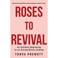 Roses to Revival: An Unlikely Beginning to an Extraordinary Ending - Paperback