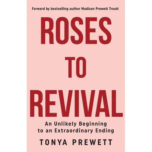Roses to Revival: An Unlikely Beginning to an Extraordinary Ending - Paperback