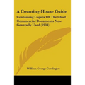 A Counting-House Guide: Containing Copies Of The Chief Commercial Documents Now Generally Used (1904) - Paperback