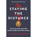 Staying the Distance: The Lessons from Sport That Business Leaders Have Been Missing - Hardcover