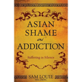 Asian Shame and Addiction: Suffering in Silence - Paperback