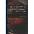 The Itinerary Of Rabbi Benjamin Of Tudela; Volume 1 - Paperback