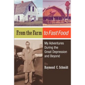 From the Farm to Fast Food: My Adventures During the Great Depression and Beyond: From the Farm to Fast Food: My Adventures During the Great Depre - Paperback