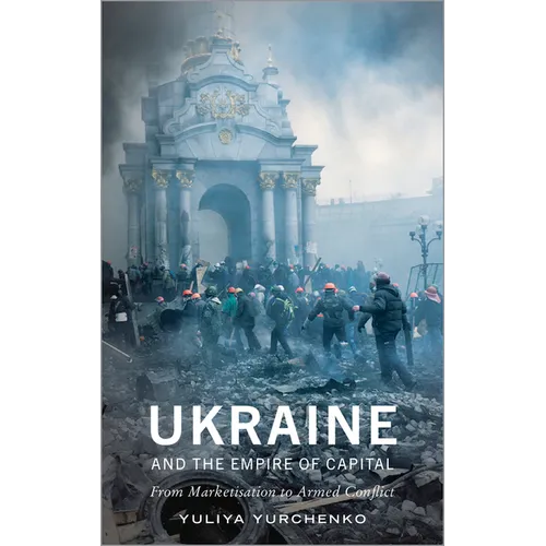 Ukraine and the Empire of Capital: From Marketisation to Armed Conflict - Paperback
