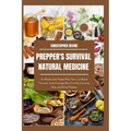 Prepper's Survival Natural Medicine: An Ultimate Guide Needed When There's no Medical Personnel, Acute Knowledge About First Aid, Life-saving Herbs, a - Paperback