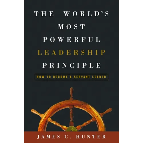 The World's Most Powerful Leadership Principle: How to Become a Servant Leader - Hardcover