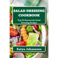 Salad Dressing Cookbook: Top 50 Homemade Salad Dressing Recipes - Paperback