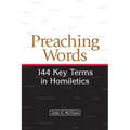 Preaching Words: 144 Key Terms in Homiletics - Paperback