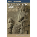 Daily Life in the Hellenistic Age: From Alexander to Cleopatra - Hardcover