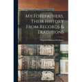 My Forefathers, Their History From Records & Traditions - Paperback