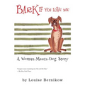 Bark If You Love Me: A Woman-Meets-Dog Story - Paperback