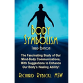 Body Symbolism: The Fascinating Study of Mind-Body Communication, with Suggestions to Enhance Our Body's Healing Ability!!! - Paperback