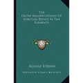 The Outer Manifestations Of Spiritual Beings In The Elements - Paperback