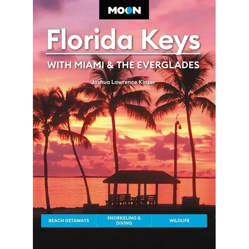 Moon Florida Keys: With Miami & the Everglades: Beach Getaways, Snorkeling & Diving, Wildlife - Paperback