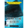 Credit Score Secrets: Unlocking the Path to Financial Health - Paperback