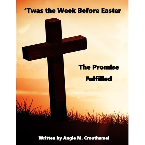 'Twas The Week Before Easter: The Promise Fulfilled - Paperback