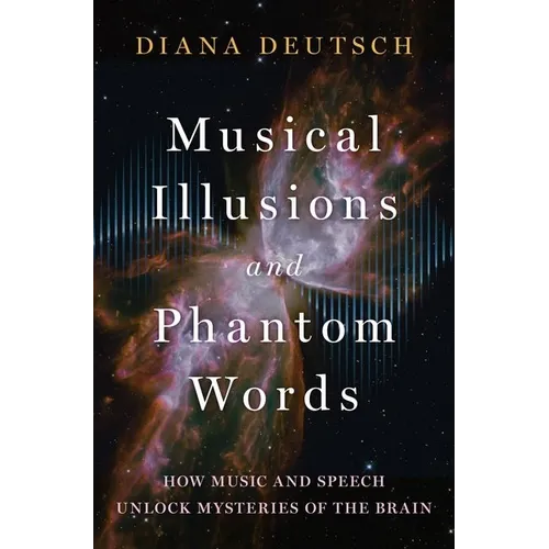 Musical Illusions and Phantom Words: How Music and Speech Unlock Mysteries of the Brain - Hardcover