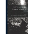 Intellectual Emancipation: A Treatise On Jacotot's Method Of Universal Instruction - Paperback