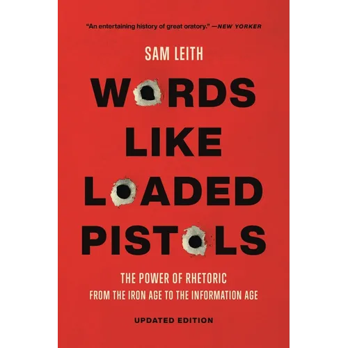 Words Like Loaded Pistols: The Power of Rhetoric from the Iron Age to the Information Age - Paperback