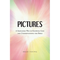 Pictures: A Simplified Way of Knowing God and Understanding the Bible - Paperback