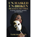 Un-Masked, Un-Broken, Healed & Set Free: A Journey of Healing, Liberation, and Redemption - Paperback