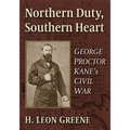 Northern Duty, Southern Heart: George Proctor Kane's Civil War - Paperback