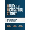 Quality as an Organizational Strategy: Building a System of Improvement - Hardcover