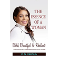 The Essence of a Woman: Bold, Beautiful and Resilient - Paperback