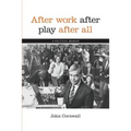 After Work, After Play, After All: A Political Memoir - Paperback