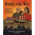 Muinji'j Asks Why: The Story of the Mi'kmaq and the Shubenacadie Residential School - Hardcover