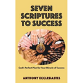 Seven Scriptures to Success: God's Perfect Plan for Your Miracle of Success - Paperback