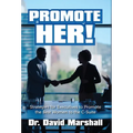 Promote Her!: Strategies for Executives to Promote the Best Women to the C-Suite - Hardcover