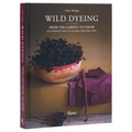 Wild Dyeing: From the Garden to Color - An Introduction to Natural Vegetable Dyes - Hardcover