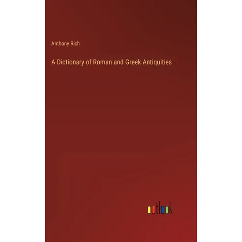A Dictionary of Roman and Greek Antiquities - Hardcover