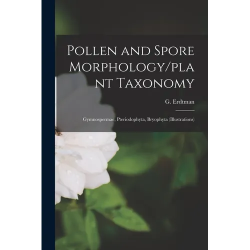 Pollen and Spore Morphology/plant Taxonomy; Gymnospermae, Pteriodophyta, Bryophyta (Illustrations) - Paperback