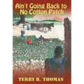 Ain't Going Back to No Cotton Patch - Hardcover