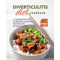Diverticulitis Diet Cookbook: A Comprehensive Guide with Amazing Recipes for Diverticulitis! - Paperback