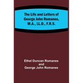 The Life and Letters of George John Romanes, M.A., LL.D., F.R.S. - Paperback