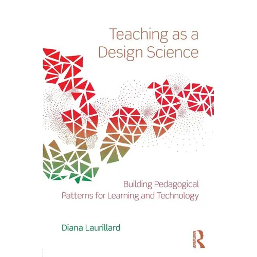 Teaching as a Design Science: Building Pedagogical Patterns for Learning and Technology - Paperback