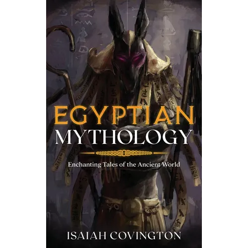 Egyptian Mythology: Enchanting Tales of the Ancient World - Hardcover