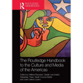 The Routledge Handbook to the Culture and Media of the Americas - Paperback