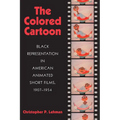 The Colored Cartoon: Black Presentation in American Animated Short Films, 1907-1954 - Paperback