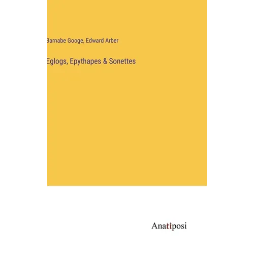 Eglogs, Epythapes & Sonettes - Hardcover
