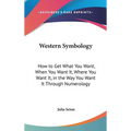 Western Symbology: How to Get What You Want, When You Want It, Where You Want It, in the Way You Want It Through Numerology - Hardcover